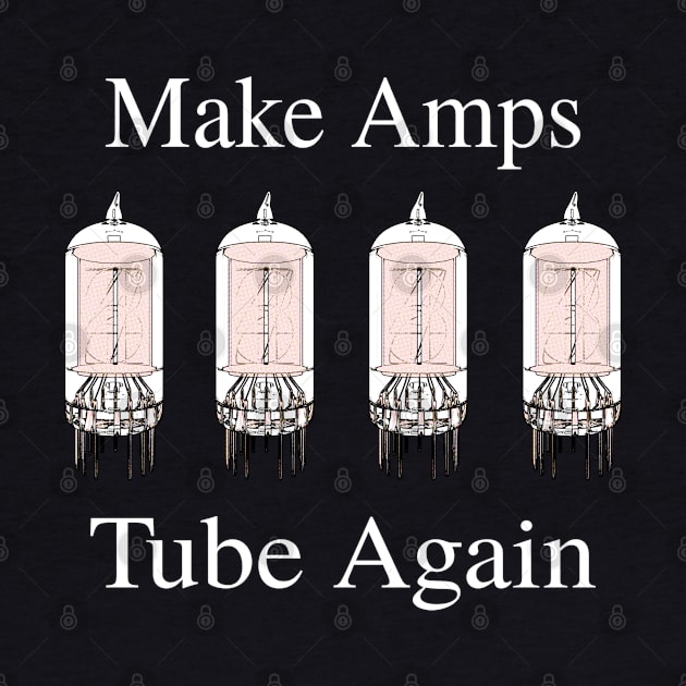 Make Amps Tube Again - Funny Guitar Music Tee by blueversion